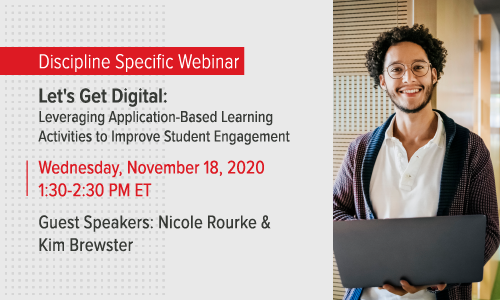 Discipline Specific Webinar - Let's Get Digital: Leveraging Application-Based Activities to Improve Student Engagement - Wednesday, November 18, 2020 1:30 PM EST - 2:30 PM EST